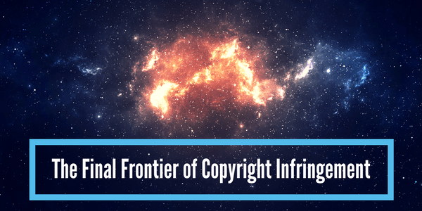 The Final Frontier of Copyright Infringement